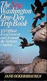 The New Washington One-Day Trip Book: 101 Offbeat Excursions in and Around the Nations Capital