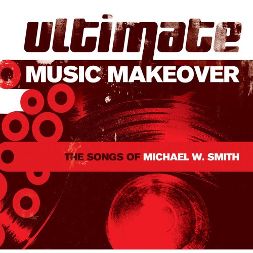 VA - Ultimate Music Makeover: The Songs Of Michael W. Smith (2005)