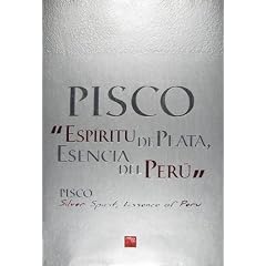 Pisco/Pisco: Espiritu de Plata, Escencia del Peru/Silver Spirit, Essence of Peru (Spanish Edition)