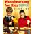 Woodworking For Kids: 40 Fabulous, Fun & Useful Things for Kids to Make