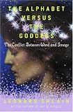 The Alphabet Versus the Goddess: The Conflict Between Word and Image