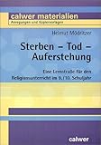 Sterben - Tod - Auferstehung: Eine Lernstra�e f�r den Religionsunterricht im 9./10. Schuljahr - Helmut M�dritzer