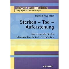 Sterben - Tod - Auferstehung: Eine Lernstra�e f�r den Religionsunterricht im 9./10. Schuljahr