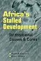 Africa's Stalled Development: International Causes and Cures