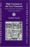 High Germans In The Low Countries: German Merchants And Commerce In Golden Age Antwerp (The Northern World)
