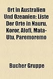 Ort in Australien Und Ozeanien: Liste Der Orte in Nauru, Koror, Alofi, Mata-Utu, Paremoremo-