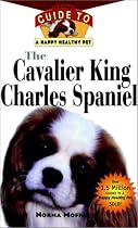 The Cavalier King Charles Spaniel: An Owner's Guide to a Happy Healthy Pet