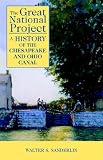 The Great National Project: A History of the Chesapeake And Ohio Canal