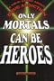 Only Mortals Can Be Heroes: A True Story about Drug Addiction