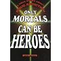 Only Mortals Can Be Heroes: A True Story about Drug Addiction