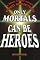 Only Mortals Can Be Heroes: A True Story about Drug Addiction