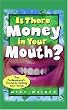 Is There Money In Your Mouth?