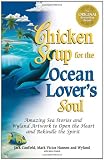 Chicken Soup for the Ocean Lover's Soul: Amazing Sea Stories and Wyland Artwork to Open the Heart and Rekindle the Spirit (Chicken Soup for the Soul)