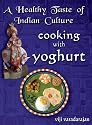 A Healthy Taste of Indian Culture - Cooking With Yoghurt (Best Health and Nutrition Book in the World) Gourmand Winner