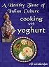 A Healthy Taste of Indian Culture - Cooking With Yoghurt (Best Health and Nutrition Book in the World) Gourmand Winner