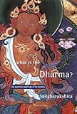 What is the Dharma?: The Essential Teachings of the Buddha