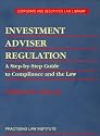 Investment Adviser Regulation: A Step-by-Step Guide to Compliance and The Law (Pli Press's Corporate and Securities Law Library) (Pli Press's Corporate and Securities Law Library)