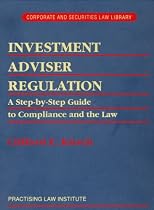 Investment Adviser Regulation: A Step-by-Step Guide to Compliance and The Law (Pli Press's Corporate and Securities Law Library)