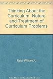Thinking about the curriculum : the nature and treatment of curriculum problems