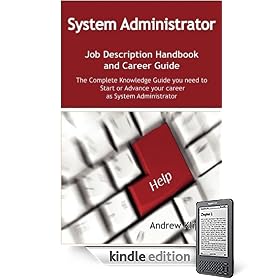 The System Administrator Job Description Handbook and Career Guide: The Complete Knowledge Guide you need to Start or Advance your Career