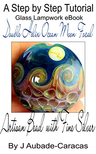 A Step by Step Tutorial Glass Lampwork eBook: Double Helix Ocean Moon Focal, by Jenelle Aubade-Caracas A Step by Step Tutorial Glass Lampwork eBook: Double Helix Ocean Moon Focal, by Jenelle Aubade-Caracas