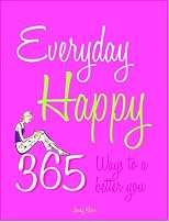 Everyday Happy: 365 Ways to a Better You
