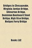 Bridges in Chesapeake, Virginia: Jordan Bridge, Gilmerton Bridge, Dominion Boulevard Steel Bridge, High Rise Bridge, Hodges Ferry Bridge-