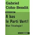 A bas le Parti Vert ! : Vive l'�cologie !