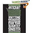 AntiCraft: Knitting, Beading and Stitching for the Slightly Sinister by Renee Rigdon and Zabet Stewart
