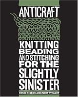 AntiCraft: Knitting, Beading and Stitching for the Slightly Sinister