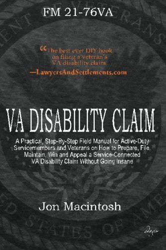 VA Disability Claim: A Practical, Step-By-Step Field Manual for Active-Duty Servicemembers and Veterans on How to Prepare, File, Maintain, Win and ... VA Disability Claim Without Going Insane