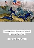 The Battle of Roanoke Island North Carolina - A History