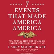 Seven Events That Made America America: And Proved That the Founding Fathers Were Right All Along | [Larry Schweikart]