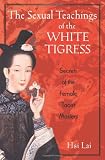 The Sexual Teachings of the White Tigress: Secrets of the