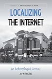 Localizing the Internet : an anthropological account