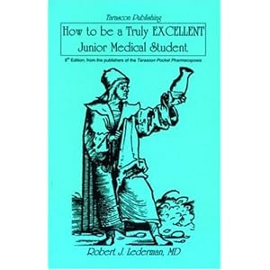 Click here to buy How to be a Truly Excellent Junior Medical Student by Robert J. Lederman.