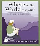 Where in the World Are You? A Situational Sierra Club Knowledge Cards Quiz Deck