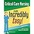 Critical Care Nursing Made Incredibly Easy! (Incredibly Easy! Series&reg;)