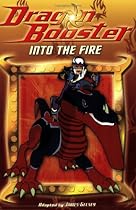 Dragon Booster Chapter Book #3: Into the Fire: Dragon Booster Chapter Book: Into the Fire - Book #3