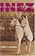 Inez: The Life and Times of Inez Milholland