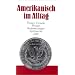 Amerikanisch im Alltag: Alphabetisch geordnetes Nachschlagewerk von amerikanischen Sentenzen, Sprichw�rtern, Phrasen, Floskeln, Redewendungen, Zitaten ... 1500 Stichw�rtern aus allen Lebensbereichen