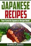 Japanese Recipes: Your Favorite Japanese Recipe Book!