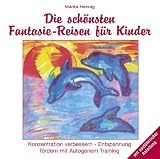 Die schoensten Fantasie-Reisen fuer Kinder. CD: Konzentration verbessern - Entspannung foerdern mit Autogenem Training. Mit ausfuehrlicher Anleitung