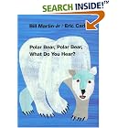Polar Bear, Polar Bear, What Do You Hear? by Bill Martin Jr. and Eric Carle