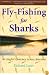 Fly-Fishing for Sharks: An Angler's Journey Across America