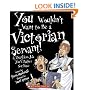 You Wouldn't Want to Be a Victorian Servant!: A Thankless Job You'd Rather Not Have (You Wouldn't Want to...)