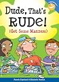Dude, That's Rude!: (Get Some Manners) (Laugh And Learn)