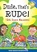Dude, That's Rude!: (Get Some Manners) (Laugh and Learn)
