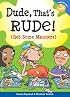 Dude, That's Rude!: (Get Some Manners) (Laugh and Learn)