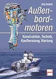 Au&szlig;enbordmotoren: Konstruktion, Technik, Kaufberatung, Wartung - J&ouml;rg Austen